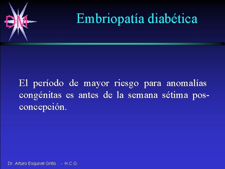 DM Embriopatía diabética El período de mayor riesgo para anomalías congénitas es antes de