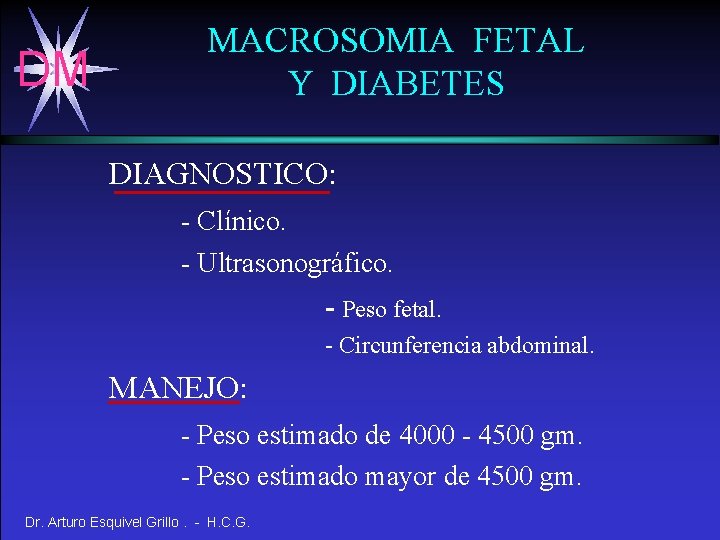 DM MACROSOMIA FETAL Y DIABETES DIAGNOSTICO: - Clínico. - Ultrasonográfico. - Peso fetal. -