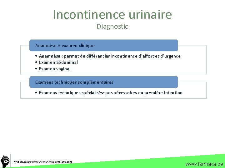 Incontinence urinaire Diagnostic Anamnèse + examen clinique • Anamnèse : permet de différencier incontinence
