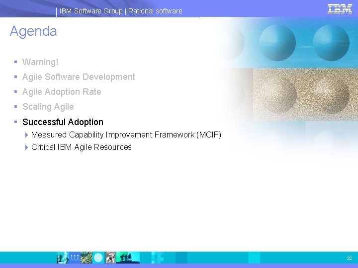 IBM Software Group | Rational software Agenda § Warning! § Agile Software Development §