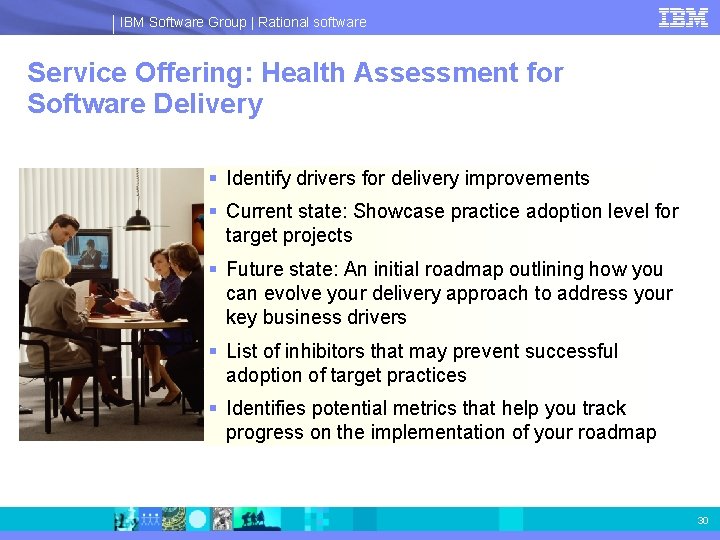 IBM Software Group | Rational software Service Offering: Health Assessment for Software Delivery §