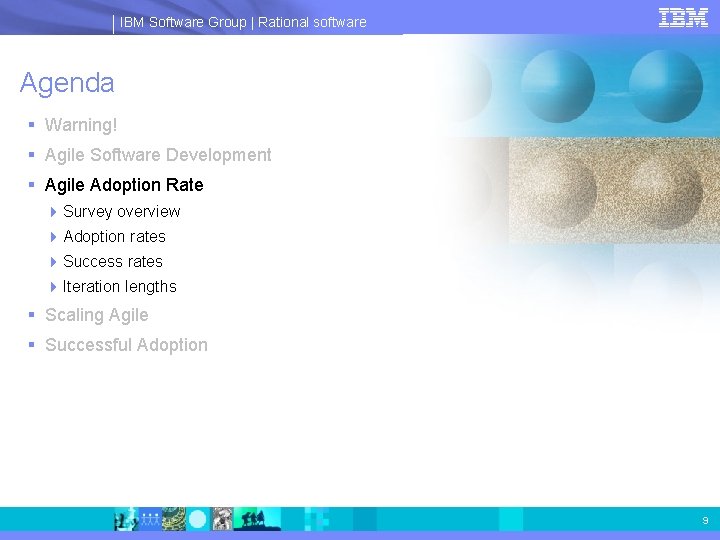 IBM Software Group | Rational software Agenda § Warning! § Agile Software Development §