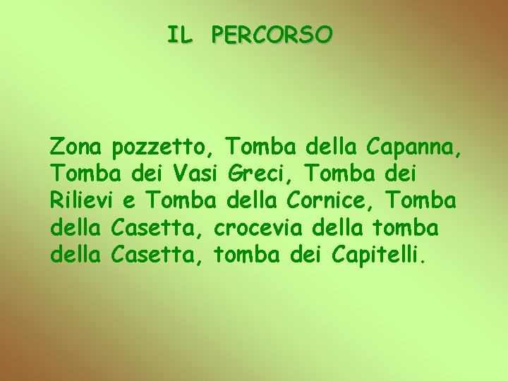 IL PERCORSO Zona pozzetto, Tomba della Capanna, Tomba dei Vasi Greci, Tomba dei Rilievi