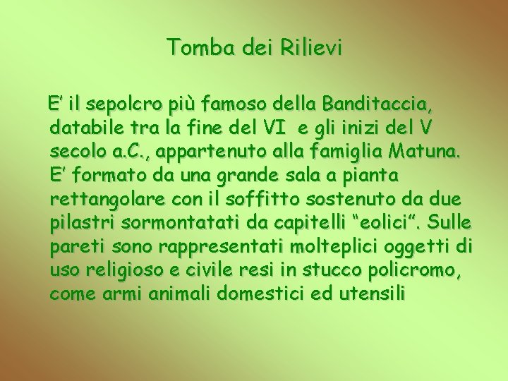 Tomba dei Rilievi E’ il sepolcro più famoso della Banditaccia, databile tra la fine