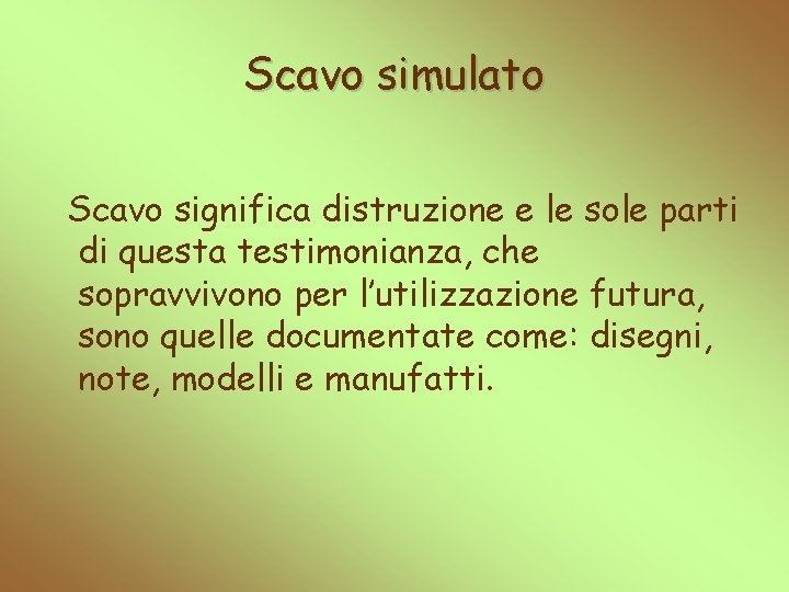 Scavo simulato Scavo significa distruzione e le sole parti di questa testimonianza, che sopravvivono