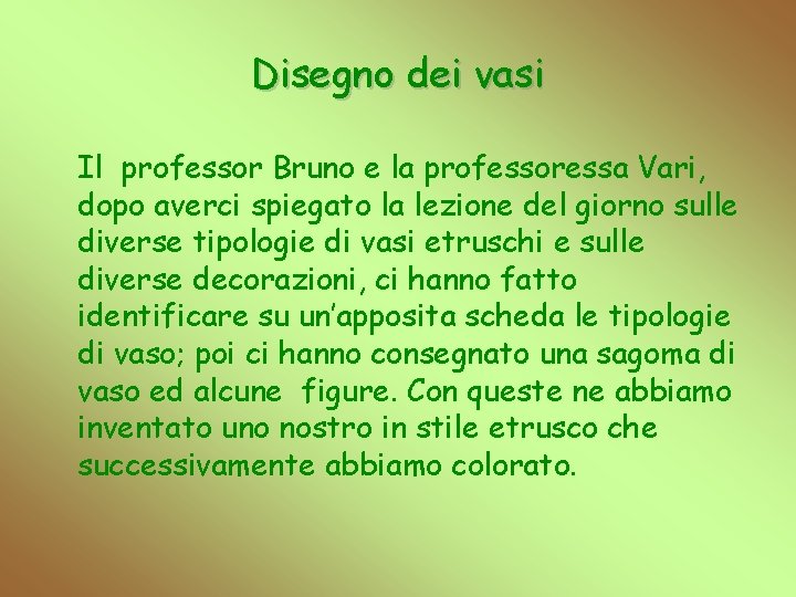 Disegno dei vasi Il professor Bruno e la professoressa Vari, dopo averci spiegato la