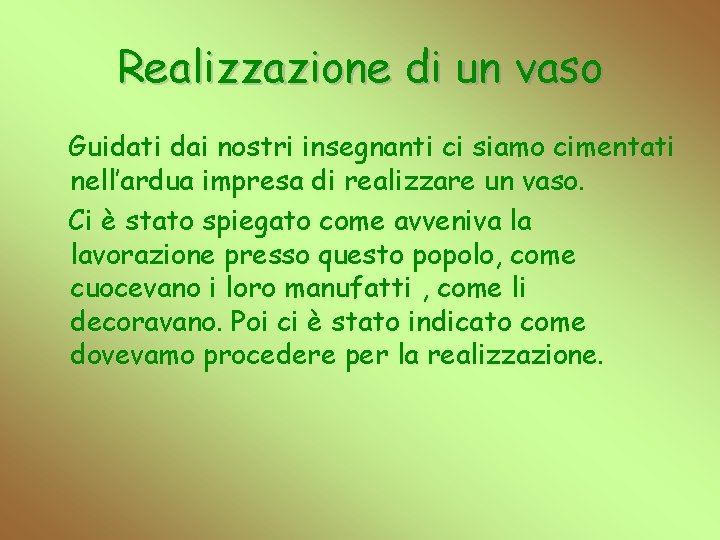 Realizzazione di un vaso Guidati dai nostri insegnanti ci siamo cimentati nell’ardua impresa di
