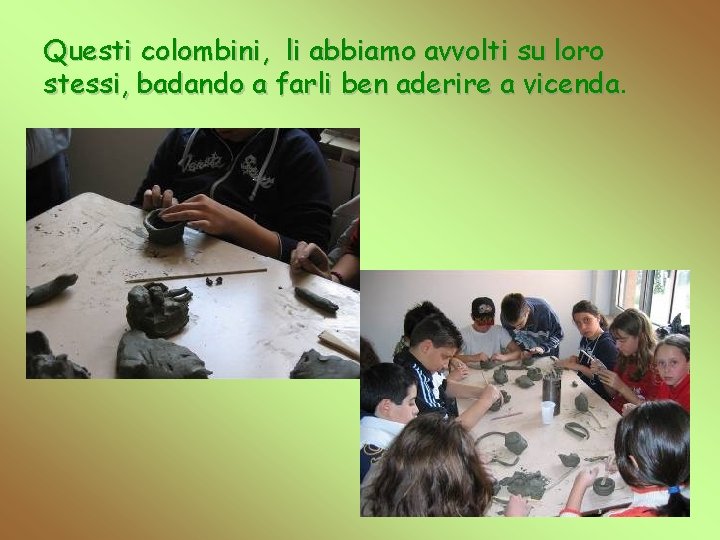 Questi colombini, li abbiamo avvolti su loro stessi, badando a farli ben aderire a