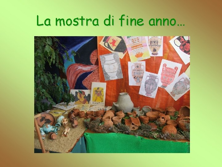 La mostra di fine anno… 