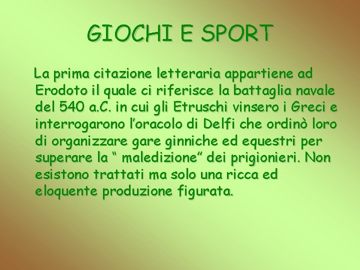 GIOCHI E SPORT La prima citazione letteraria appartiene ad Erodoto il quale ci riferisce