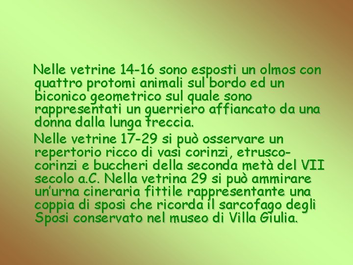 Nelle vetrine 14 -16 sono esposti un olmos con quattro protomi animali sul bordo
