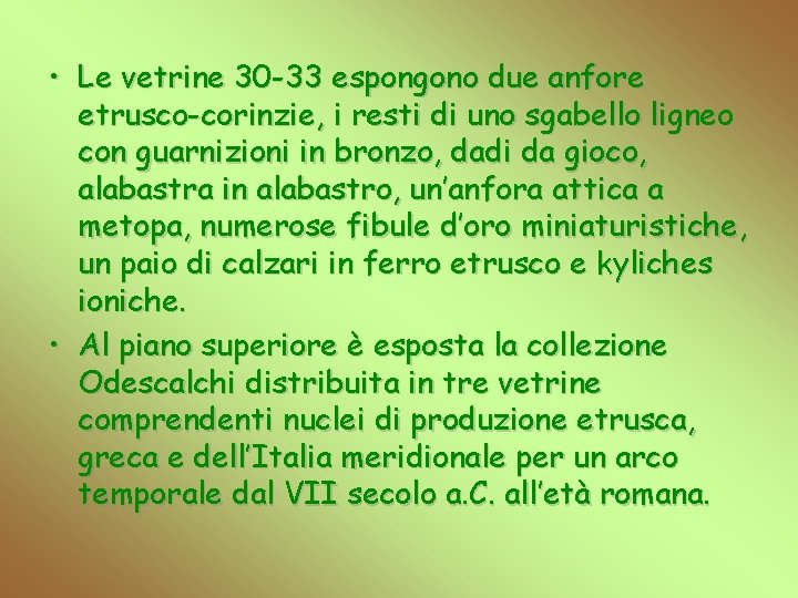  • Le vetrine 30 -33 espongono due anfore etrusco-corinzie, i resti di uno