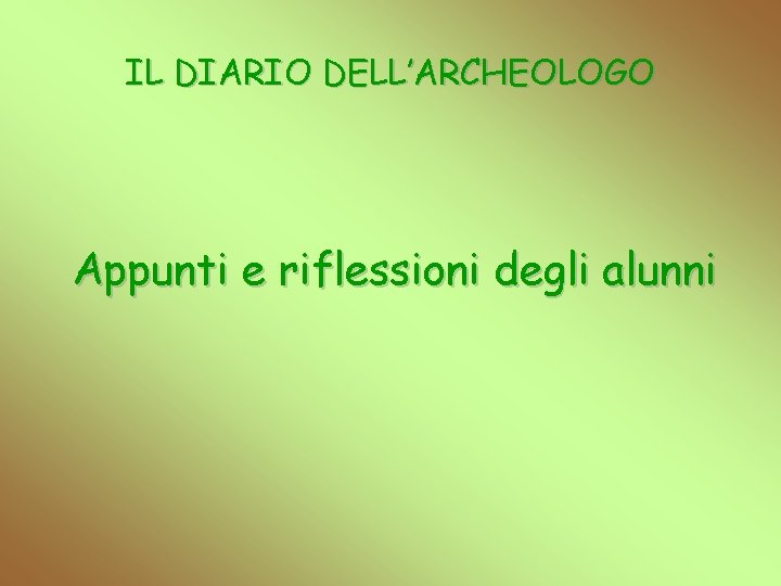 IL DIARIO DELL’ARCHEOLOGO Appunti e riflessioni degli alunni 