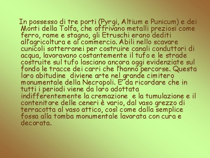 In possesso di tre porti (Pyrgi, Altium e Punicum) e dei Monti della Tolfa,