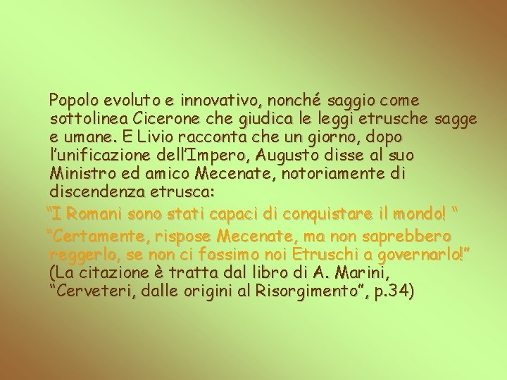 Popolo evoluto e innovativo, nonché saggio come sottolinea Cicerone che giudica le leggi etrusche