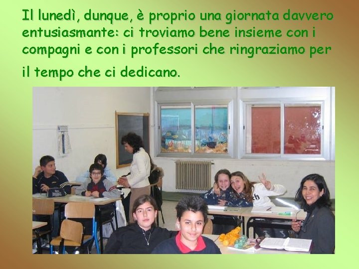 Il lunedì, dunque, è proprio una giornata davvero entusiasmante: ci troviamo bene insieme con