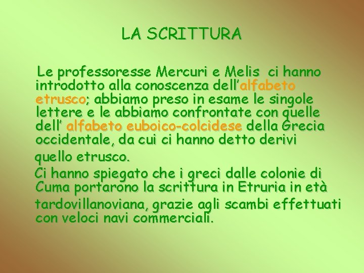 LA SCRITTURA Le professoresse Mercuri e Melis ci hanno introdotto alla conoscenza dell’alfabeto etrusco;