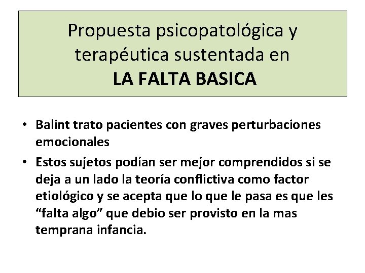 Propuesta psicopatológica y terapéutica sustentada en LA FALTA BASICA • Balint trato pacientes con