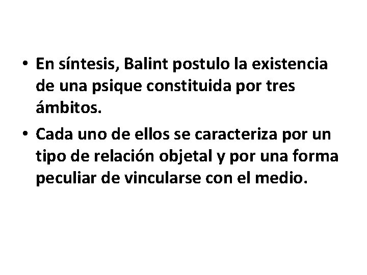  • En síntesis, Balint postulo la existencia de una psique constituida por tres