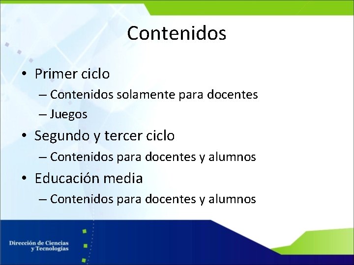 Contenidos • Primer ciclo – Contenidos solamente para docentes – Juegos • Segundo y