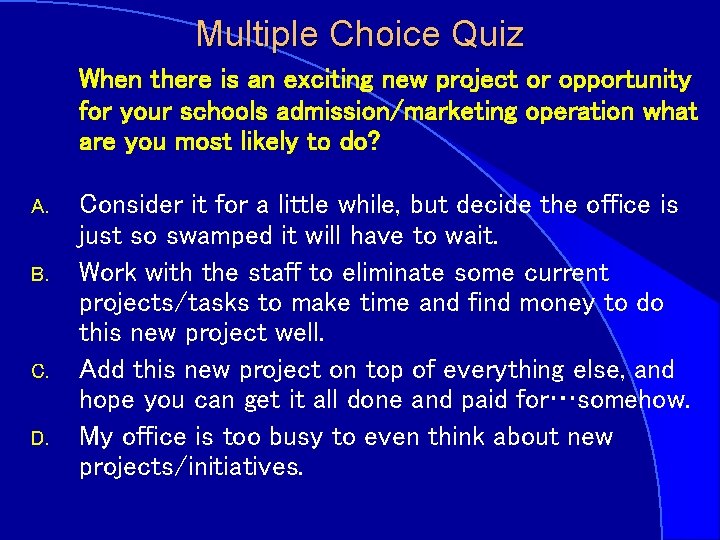 Multiple Choice Quiz When there is an exciting new project or opportunity for your