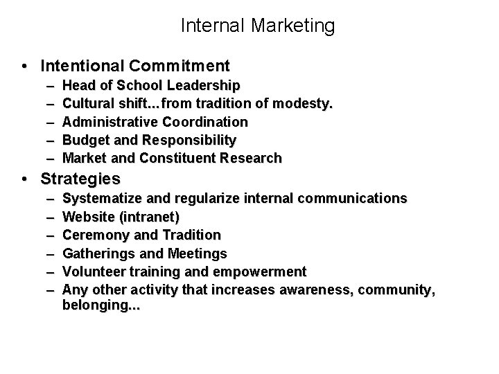 Internal Marketing • Intentional Commitment – – – Head of School Leadership Cultural shift…from