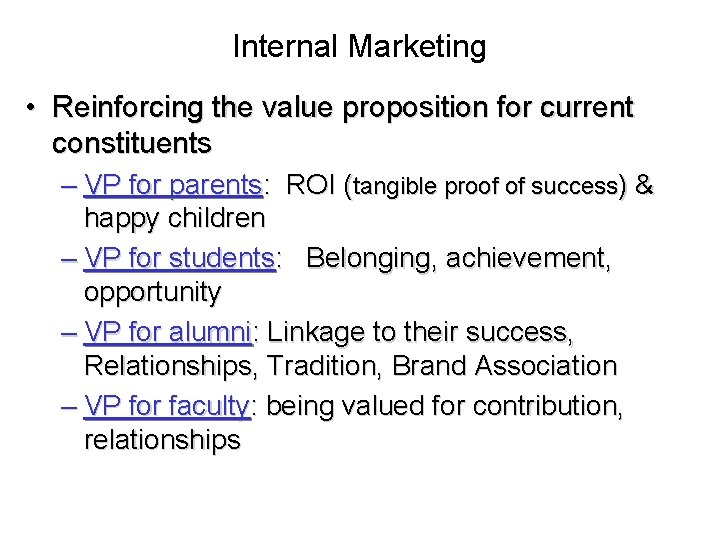 Internal Marketing • Reinforcing the value proposition for current constituents – VP for parents: