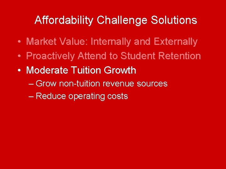 Affordability Challenge Solutions • • • Market Value: Internally and Externally Proactively Attend to