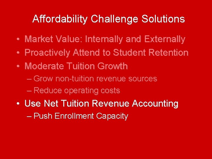 Affordability Challenge Solutions • • • Market Value: Internally and Externally Proactively Attend to