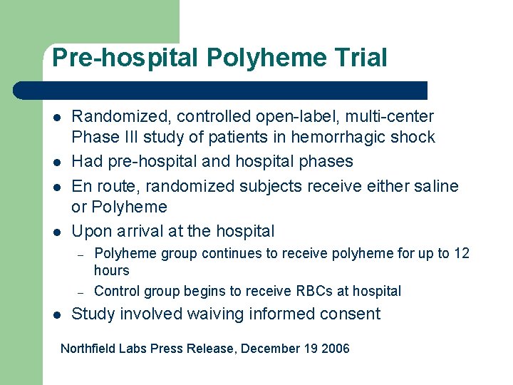 Pre-hospital Polyheme Trial l l Randomized, controlled open-label, multi-center Phase III study of patients