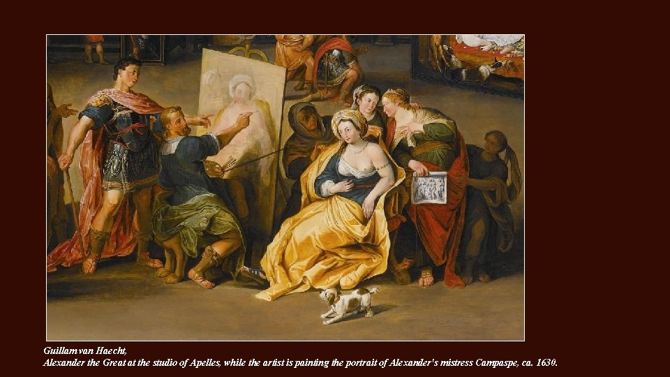Guillam van Haecht, Alexander the Great at the studio of Apelles, while the artist