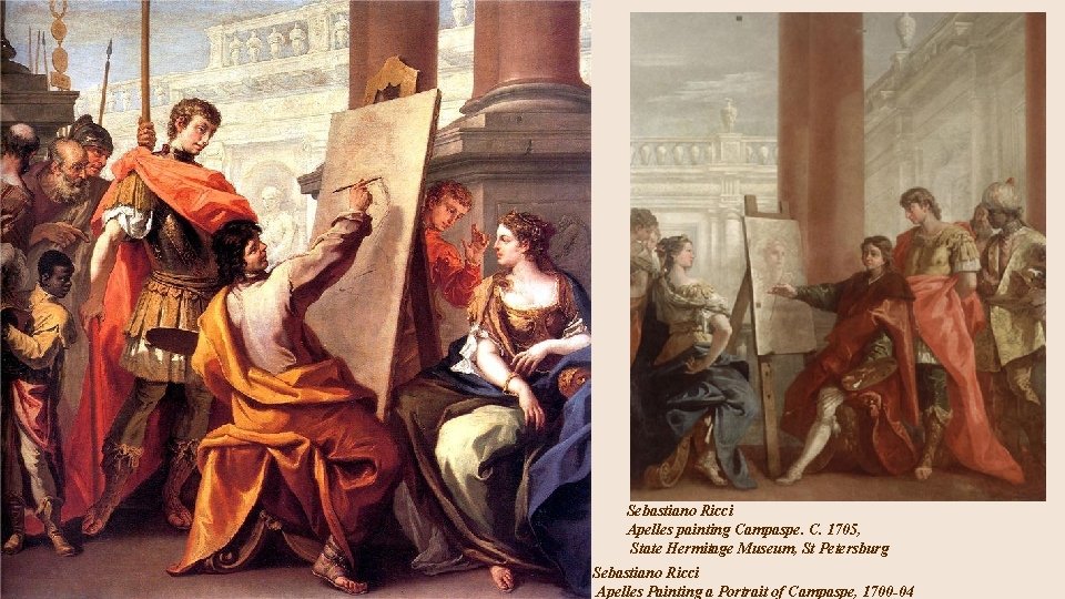 Sebastiano Ricci Apelles painting Campaspe. C. 1705, State Hermitage Museum, St Petersburg Sebastiano Ricci