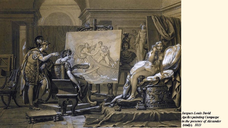 Jacques-Louis David Apelles painting Campaspe in the presence of Alexander (study), 1813 