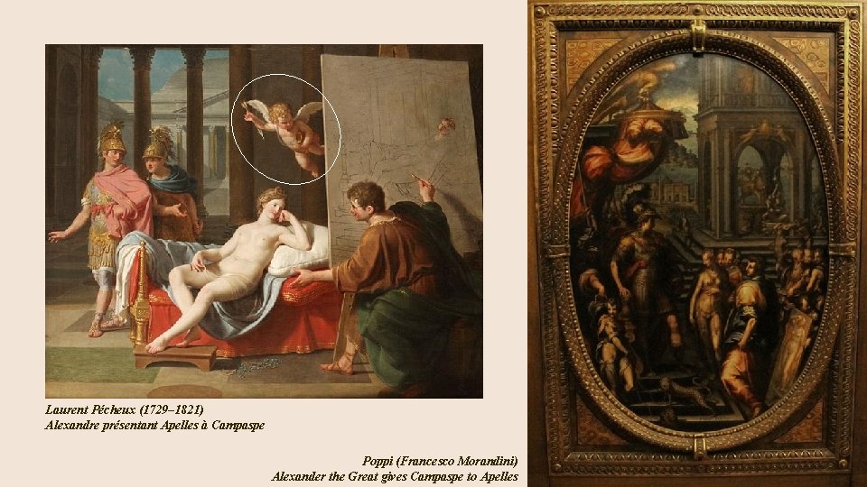 Laurent Pécheux (1729– 1821) Alexandre présentant Apelles à Campaspe Poppi (Francesco Morandini) Alexander the