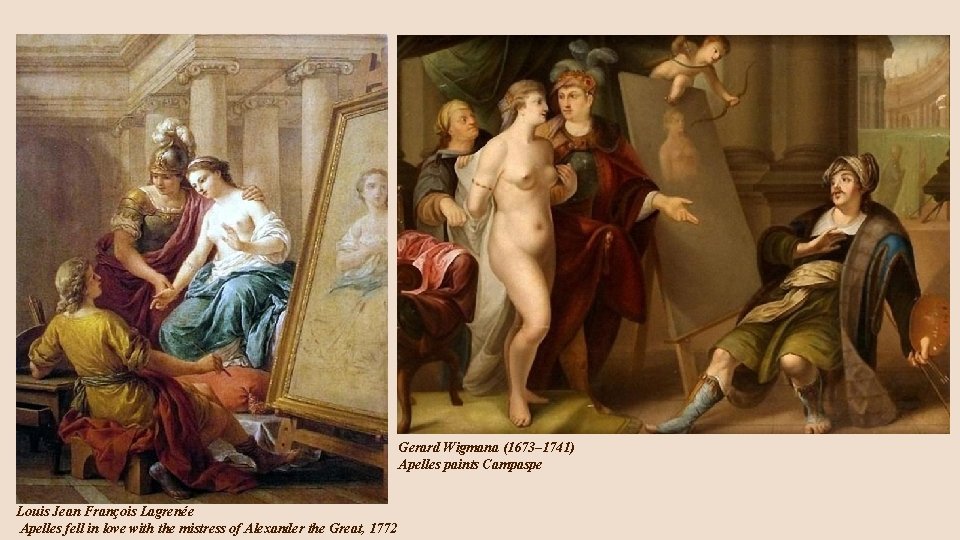 Gerard Wigmana (1673– 1741) Apelles paints Campaspe Louis Jean François Lagrenée Apelles fell in