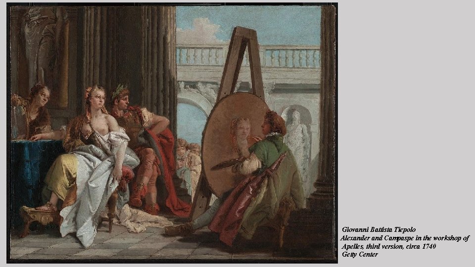 Giovanni Battista Tiepolo Alexander and Campaspe in the workshop of Apelles, third version, circa
