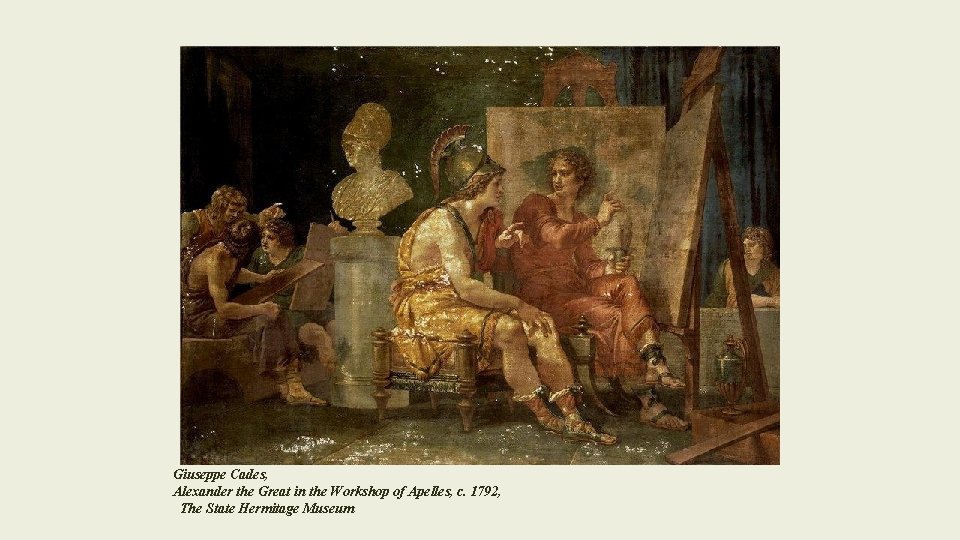 Giuseppe Cades, Alexander the Great in the Workshop of Apelles, c. 1792, The State