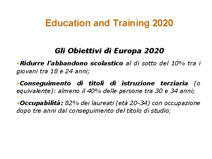 Education and Training 2020 Gli Obiettivi di Europa 2020 • Ridurre l’abbandono scolastico al