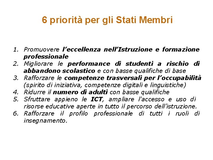 6 priorità per gli Stati Membri 1. Promuovere l’eccellenza nell’Istruzione e formazione professionale 2.