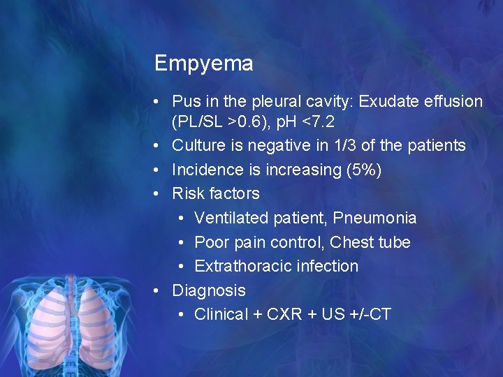 Empyema • Pus in the pleural cavity: Exudate effusion (PL/SL >0. 6), p. H