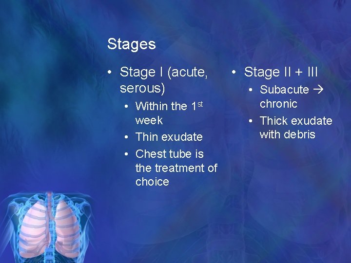 Stages • Stage I (acute, serous) • Within the 1 st week • Thin