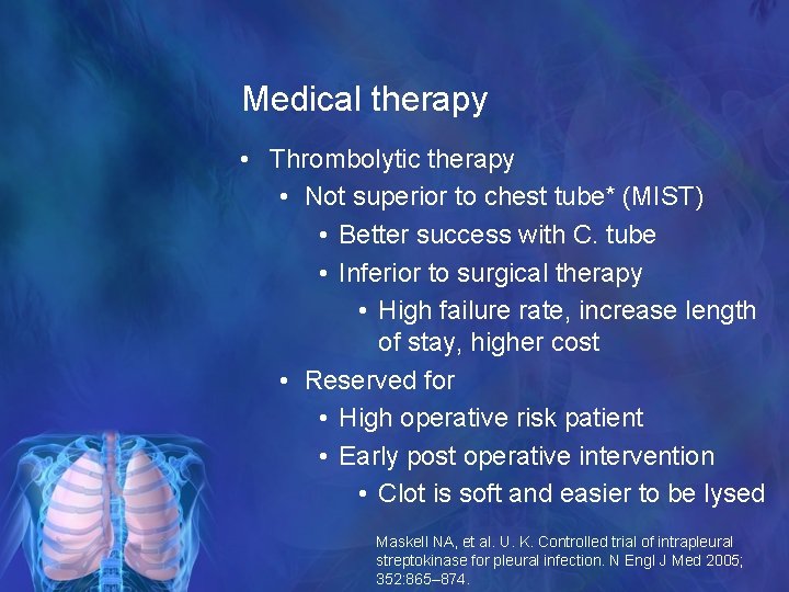 Medical therapy • Thrombolytic therapy • Not superior to chest tube* (MIST) • Better