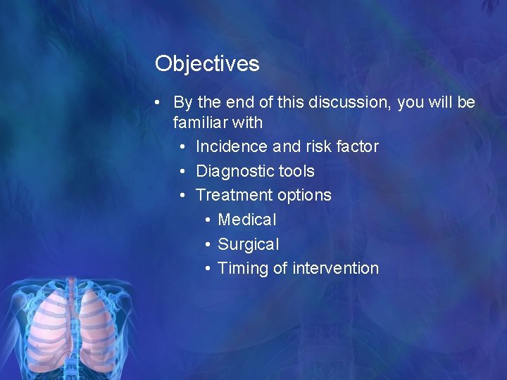 Objectives • By the end of this discussion, you will be familiar with •