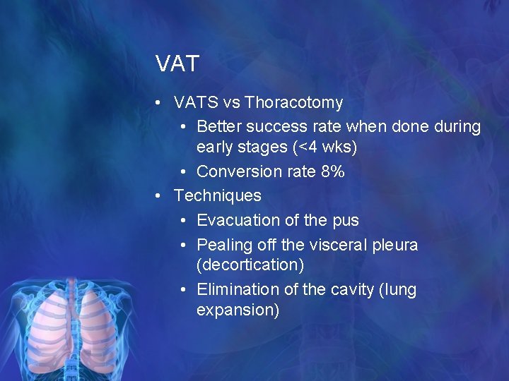 VAT • VATS vs Thoracotomy • Better success rate when done during early stages