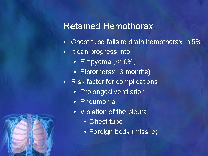 Retained Hemothorax • Chest tube fails to drain hemothorax in 5% • It can