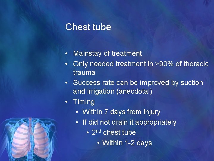 Chest tube • Mainstay of treatment • Only needed treatment in >90% of thoracic