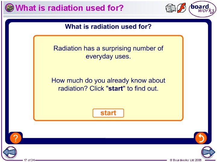 What is radiation used for? 17 of 34 © Boardworks Ltd 2006 