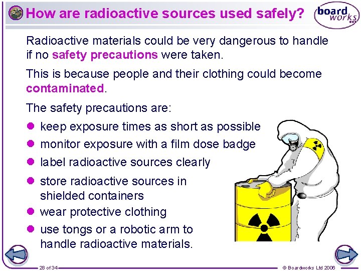 How are radioactive sources used safely? Radioactive materials could be very dangerous to handle