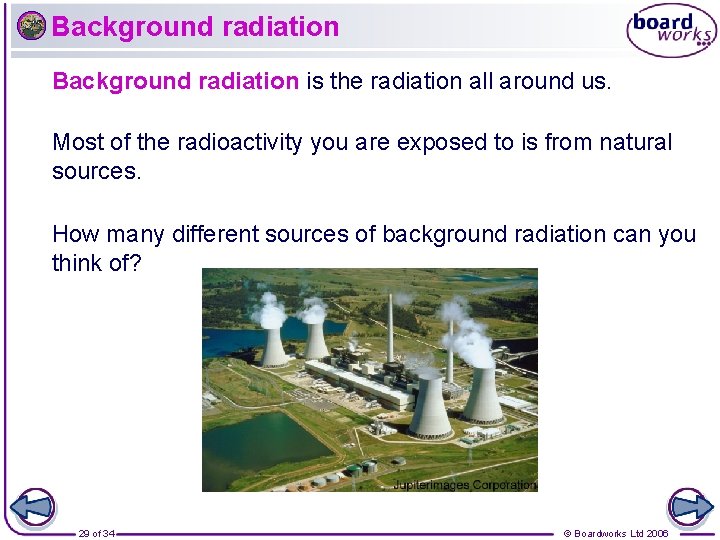 Background radiation is the radiation all around us. Most of the radioactivity you are