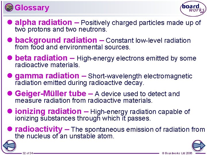 Glossary l alpha radiation – Positively charged particles made up of two protons and
